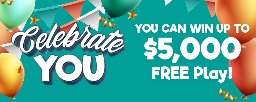 Celebrate You - You can win up to $5,000 FREE Play!