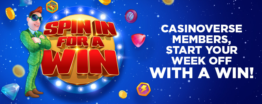 Spin in for a win - Casinoverse members, start your week off with a win!