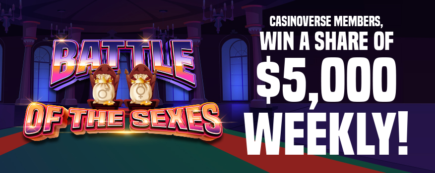 Decorative text that displays: "Battle of the Sexes" and next to it: "CASINOVERSE MEMBERS, WIN A SHARE OF $5,000 WEEKLY!"