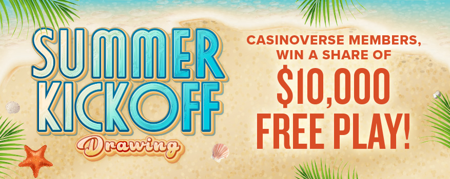 Summer Kickoff Drawing! Casinoverse members win a share of $10,000 free play!