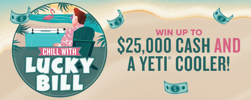 Chill With Lucky Bill - Win up to $25,000 cash and a Yeti® cooler!