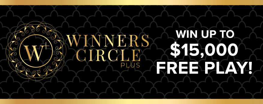 Winner's circle plus - Win up to $15,000 free play!