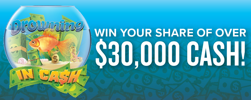 Drowning in cash. Win your share of over $30,000 cash!