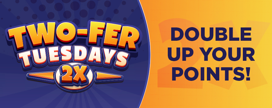 Two-fer Tuesdays - Double up your points!