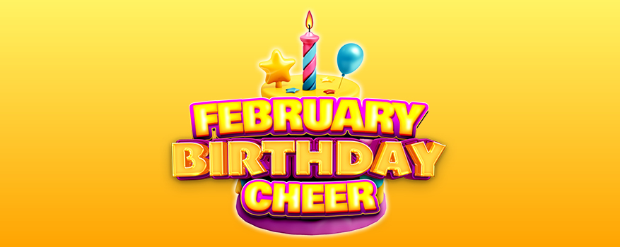 FEBRUARY BIRTHDAY CHEER