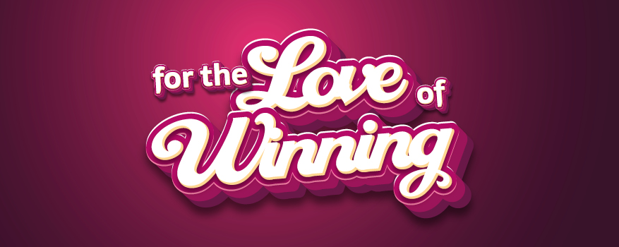 FOR THE LOVE OF WINNING