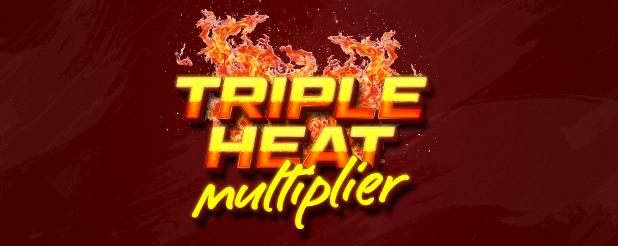 Featured image for the TRIPLE HEAT MULTIPLIER promotional event