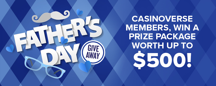 FATHER'S DAY GIVEAWAY: CASINOVERSE MEMBERS, WIN A PRIZE PACKAGE WORTH UP TO $500!
