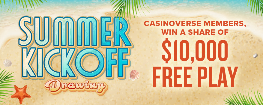 SUMMER KICKOFF DRAWING: CASINOVERSE MEMBERS, WIN A SHARE OF $10,000 FREE PLAY!