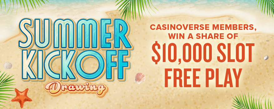 SUMMER KICKOFF DRAWING: CASINOVERSE MEMBERS, WIN A SHARE OF $10,000 SLOT FREE PLAY