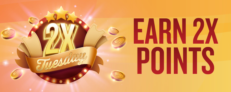 2X Tuesday Earn 2X Points