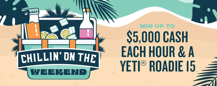 Chillin' on the Weekend Win Up to $5,000 CASH each hour & a Yeti Roadie 15