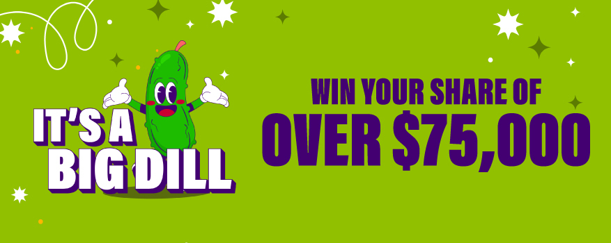 It's a Big Dill Win Your Share of Over $75,000