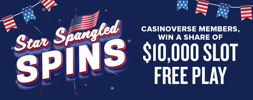 STAR SPANGLED SPINS: CASINOVERSE MEMBERS, WIN A SHARE OF $10,000 SLOT FREE PLAY!