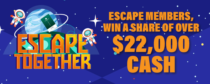 ESCAPE TOGETHER Escape Members, Win a Share of Over $22,000 CASH