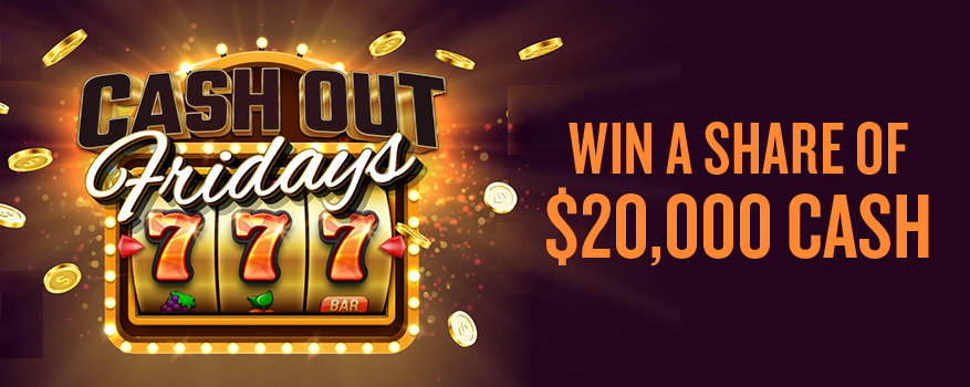 CASH OUT FRIDAYS