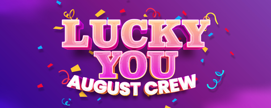 LUCKY YOU - AUGUST CREW