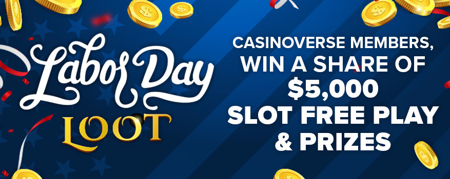 LABOR DAY LOOT: CASINOVERSE MEMBERS, WIN A SHARE OF $5,000 SLOT FREE PLAY & PRIZES