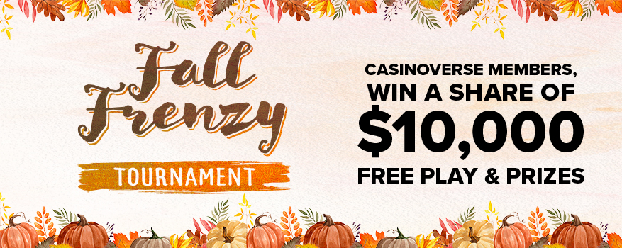 FALL FRENZY TOURNAMENTS: CASINOVERSE MEMBERS, WIN A SHARE OF $10,000 FREE PLAY!