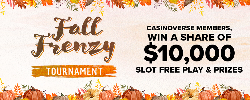 FALL FRENZY TOURNAMENTS: CASINOVERSE MEMBERS, WIN A SHARE OF $10,000 SLOT FREE PLAY!