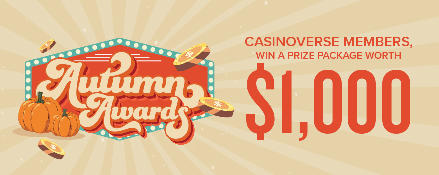 AUTUMN AWARDS: CASINOVERSE MEMBERS, WIN A PRIZE PACKAGE WORTH $1,000