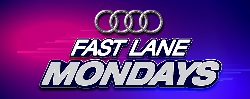 FAST LANE MONDAYS
