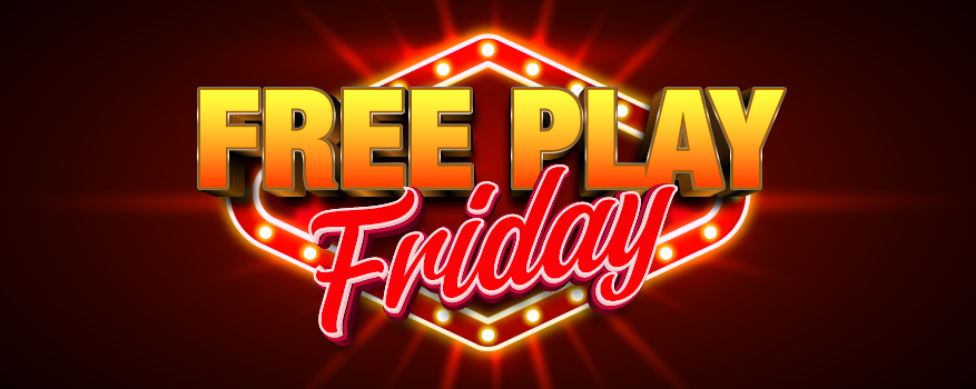 FREE PLAY FRIDAY