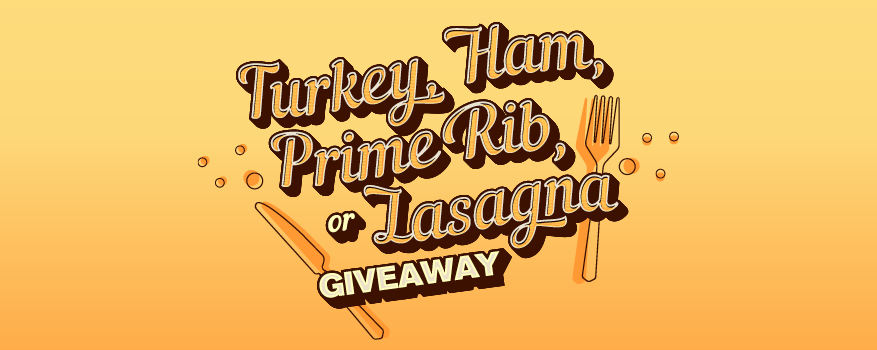 Featured image for the TURKEY, HAM, PRIME RIB OR LASAGNA GIVEAWAY promotional event
