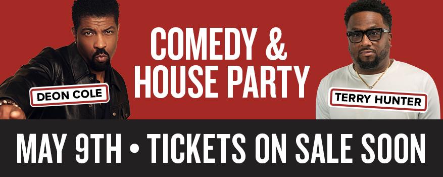Deon Cole and Terry Hunter, Comedy and House Party, May 9th, Tickets on sale soon 